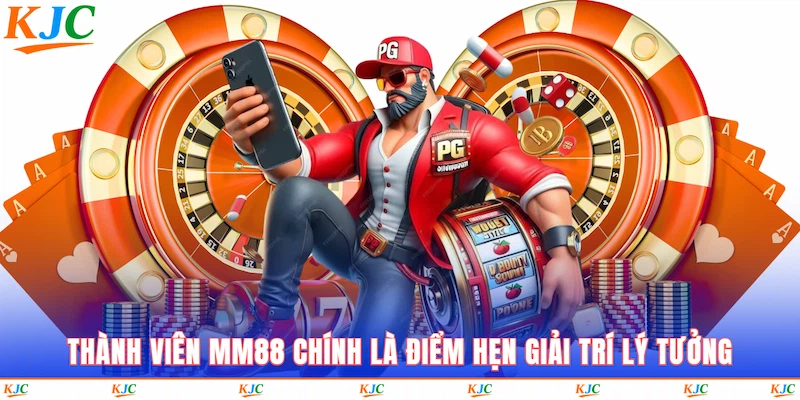 Thành viên MM88 chính là điểm hẹn giải trí lý tưởng