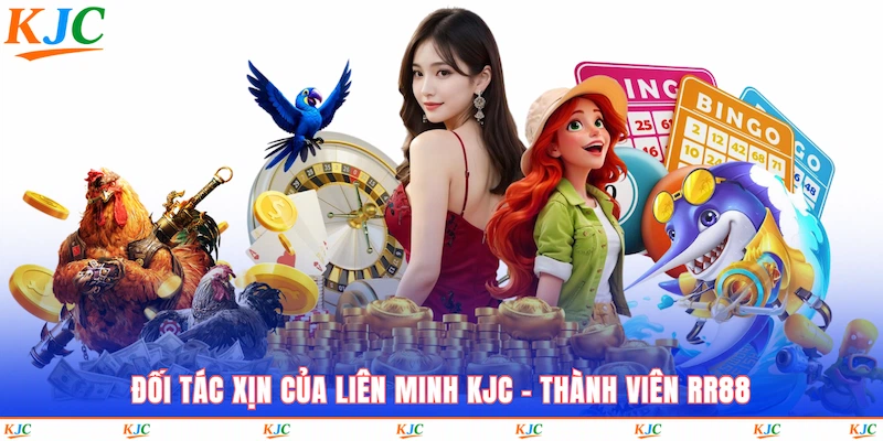 Đối tác xịn của Liên Minh KJC, thành viên RR88